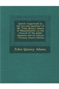 Speech of Mr. John Quincy Adams of Massachusetts, on the Removal of the Public Deposites and Its Reasons