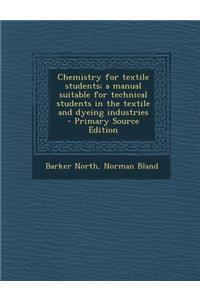 Chemistry for Textile Students; A Manual Suitable for Technical Students in the Textile and Dyeing Industries