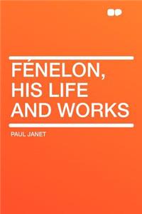 Fénelon, His Life and Works