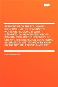 Sermons Upon the Following Subjects,