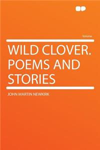 Wild Clover. Poems and Stories
