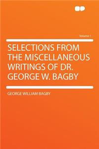 Selections from the Miscellaneous Writings of Dr. George W. Bagby Volume 1