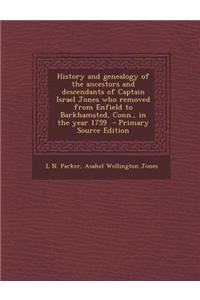 History and Genealogy of the Ancestors and Descendants of Captain Israel Jones Who Removed from Enfield to Barkhamsted, Conn., in the Year 1759