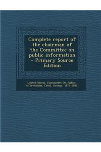 Complete Report of the Chairman of the Committee on Public Information