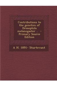 Contributions to the Genetics of Drosophila Melanogaster ..
