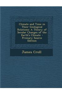 Climate and Time in Their Geological Relations: A Theory of Secular Changes of the Earth's Climate