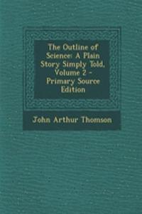 The Outline of Science: A Plain Story Simply Told, Volume 2