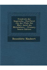 Friedrich Der Siegreiche, Churfurst Von Der Pfalz