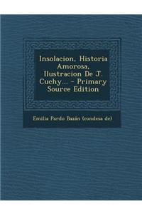 Insolacion, Historia Amorosa, Ilustracion de J. Cuchy... - Primary Source Edition