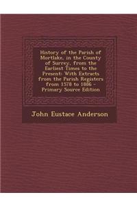 History of the Parish of Mortlake, in the County of Surrey, from the Earliest Times to the Present: With Extracts from the Parish Registers from 1578