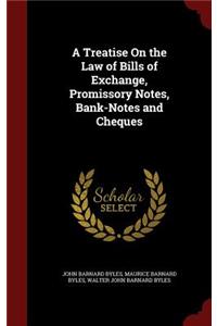 A Treatise On the Law of Bills of Exchange, Promissory Notes, Bank-Notes and Cheques