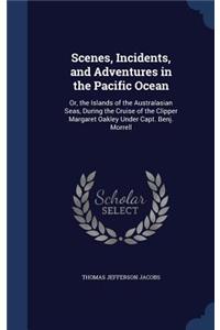 Scenes, Incidents, and Adventures in the Pacific Ocean