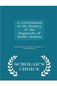 A Contribution to the Hostory of the Huguenots of South Carolina - Scholar's Choice Edition