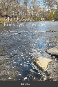 Spirituality, Manifestation, or Luck (you decide)