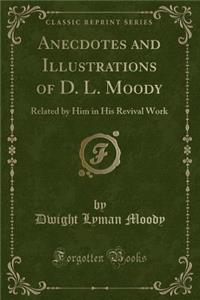 Anecdotes and Illustrations of D. L. Moody