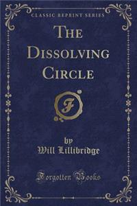 The Dissolving Circle (Classic Reprint)