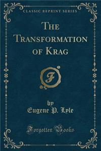 The Transformation of Krag (Classic Reprint)