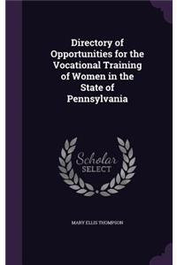 Directory of Opportunities for the Vocational Training of Women in the State of Pennsylvania