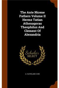 Ante Nicene Fathers Volume II Herms Tatian Athenagoras Theophilus And Clement Of Alexandria