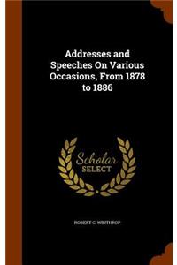 Addresses and Speeches On Various Occasions, From 1878 to 1886