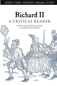 Richard II: A Critical Reader