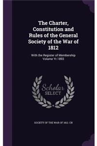 The Charter, Constitution and Rules of the General Society of the War of 1812