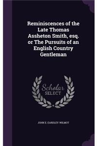 Reminiscences of the Late Thomas Assheton Smith, Esq. or the Pursuits of an English Country Gentleman