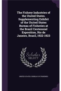 Fishery Industries of the United States. Supplementing Exhibit of the United States Bureau of Fisheries at the Brazil Centennial Exposition, Rio de Janeiro, Brazil, 1922-1923