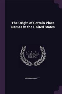 Origin of Certain Place Names in the United States