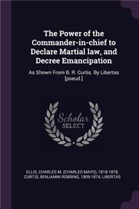 Power of the Commander-in-chief to Declare Martial law, and Decree Emancipation