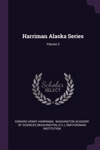 Harriman Alaska Series; Volume 3