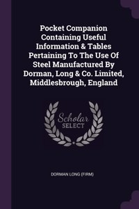 Pocket Companion Containing Useful Information & Tables Pertaining To The Use Of Steel Manufactured By Dorman, Long & Co. Limited, Middlesbrough, England