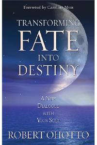 Transforming Fate Into Destiny