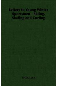 Letters to Young Winter Sportsmen - Skiing, Skating and Curling