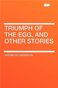 Triumph of the Egg, and Other Stories