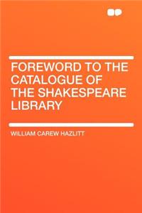 Foreword to the Catalogue of the Shakespeare Library