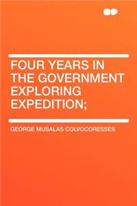 Four Years in the Government Exploring Expedition;
