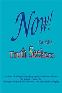 NOW! to the TruthSeekers