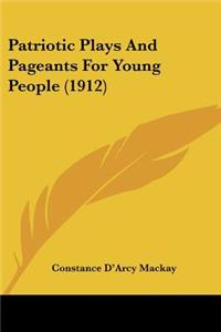 Patriotic Plays and Pageants for Young People (1912)
