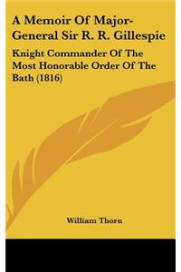 Memoir Of Major-General Sir R. R. Gillespie