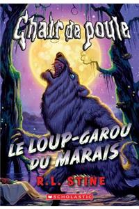 Chair de Poule: Le Loup-Garou Du Marais: Le Loup-Garou Du Marais