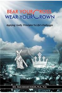 Bear Your Cross & Wear Your Crown