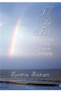 I'll Be There...: A Story of Family, Friends, and Faith