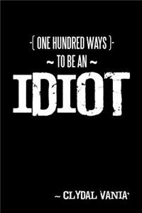 One Hundred Ways to Be an Idiot