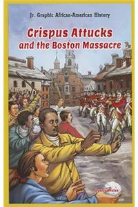 Crispus Attucks and the Boston Massacre