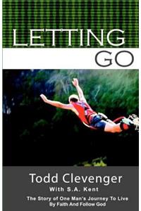 Letting Go: The story of one's man's journey to live by faith and follow God