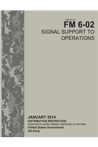 Field Manual FM 6-02 Signal Support to Operations January 2014