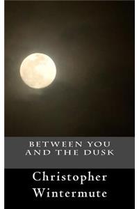 Between You and the Dusk