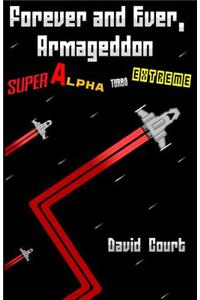 Forever and Ever, Armageddon - Super Alpha Turbo Extreme