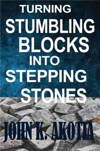 Turning Stumbling Blocks Into Stepping Stones